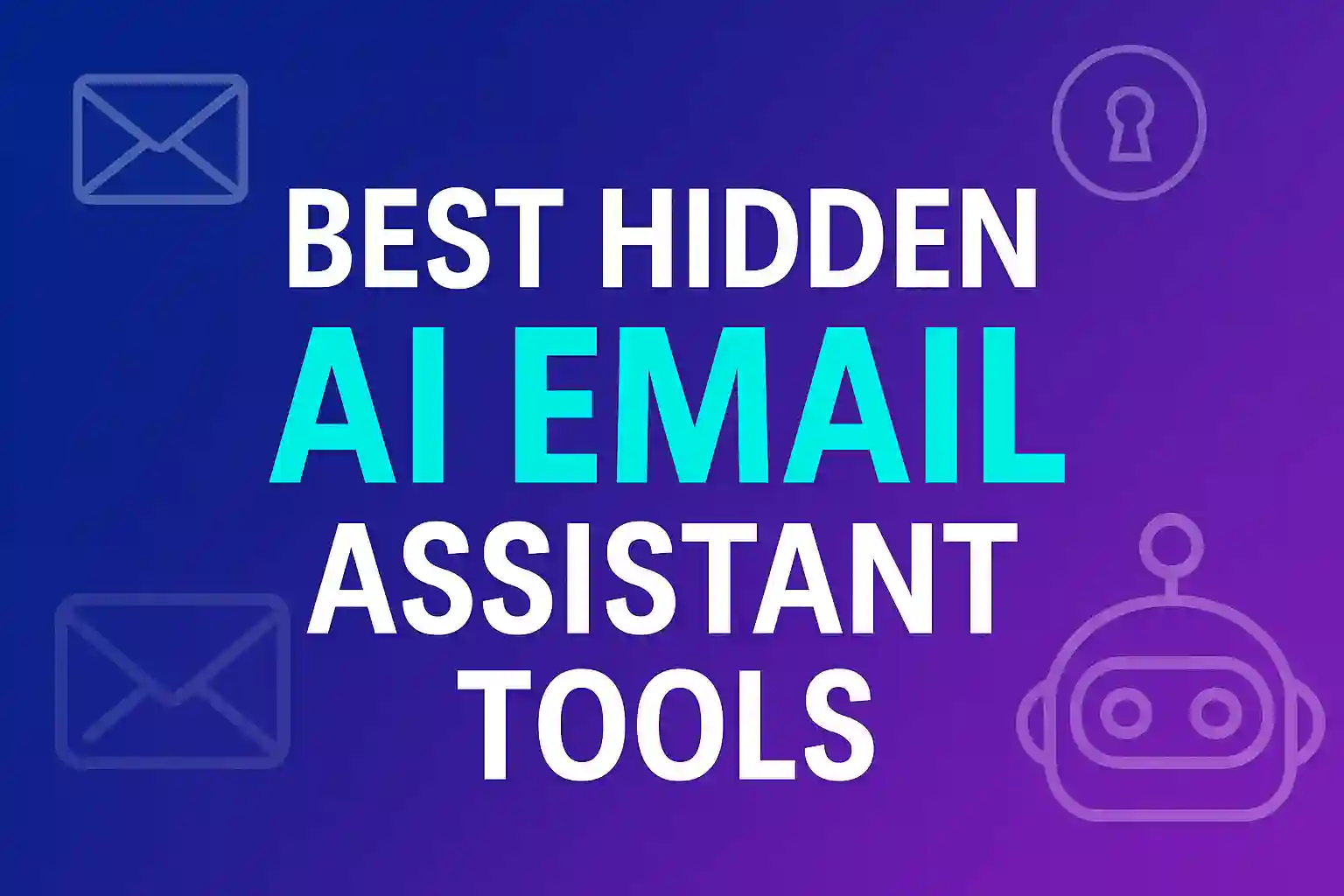 Image showcasing the title "7 Best Hidden AI Email Assistant Tools You Need to Try" with a modern design and tech elements.