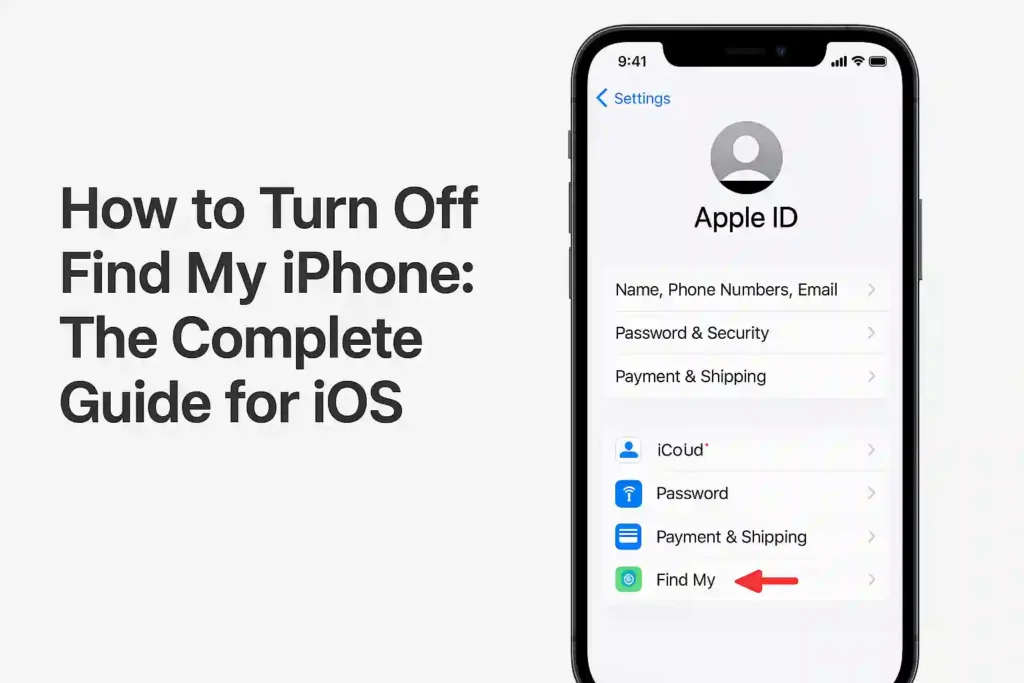 How to Turn Off Find My iPhone: The Complete Guide for iOS
