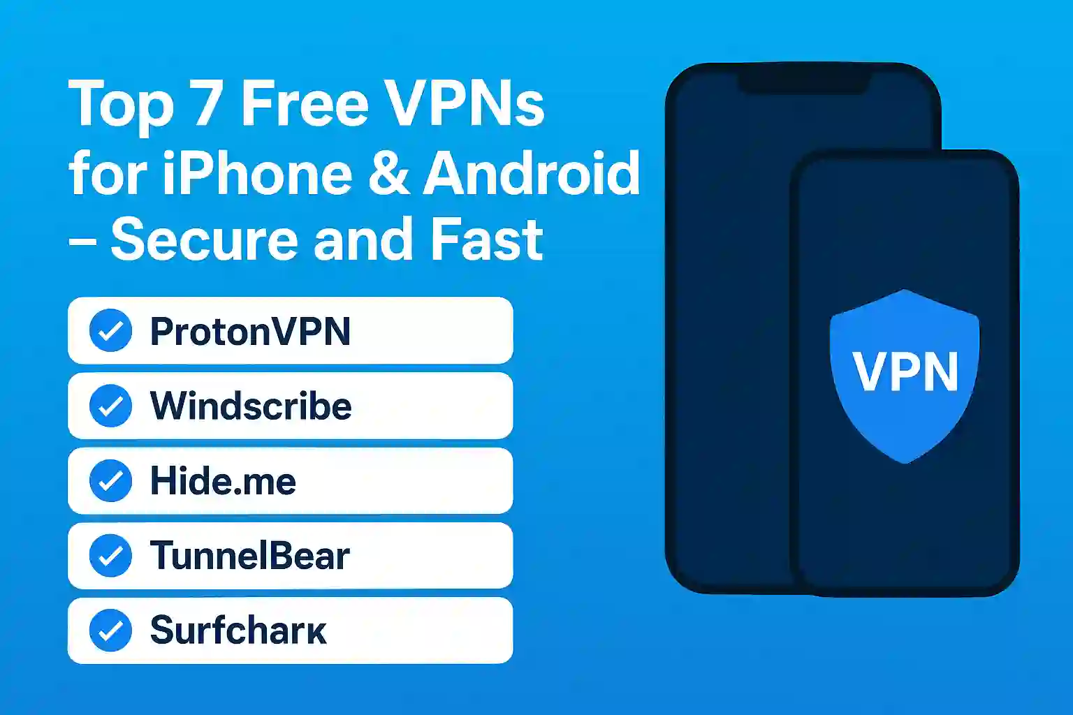 Top 7 Free VPNs for iPhone & Android in 2025 – Secure and Fast