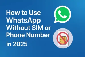 How to use WhatsApp without SIM or phone number in 2025 – step-by-step guide