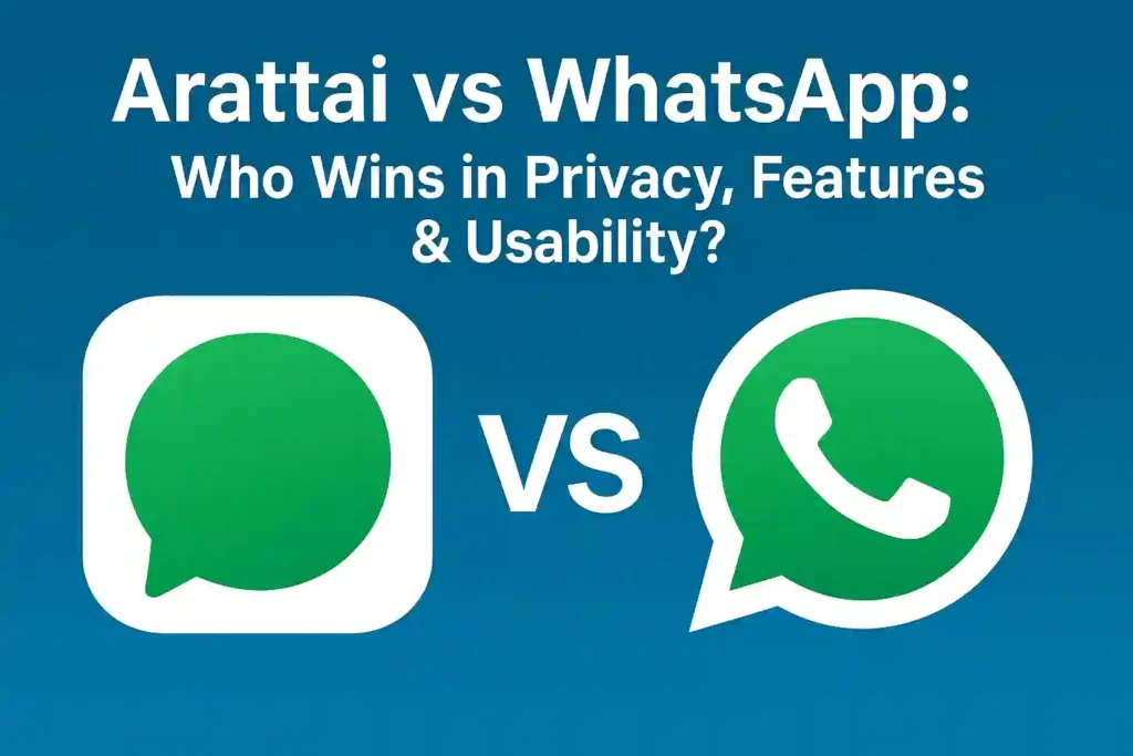 Arattai vs WhatsApp: Who Wins in Privacy, Features & Usability?   