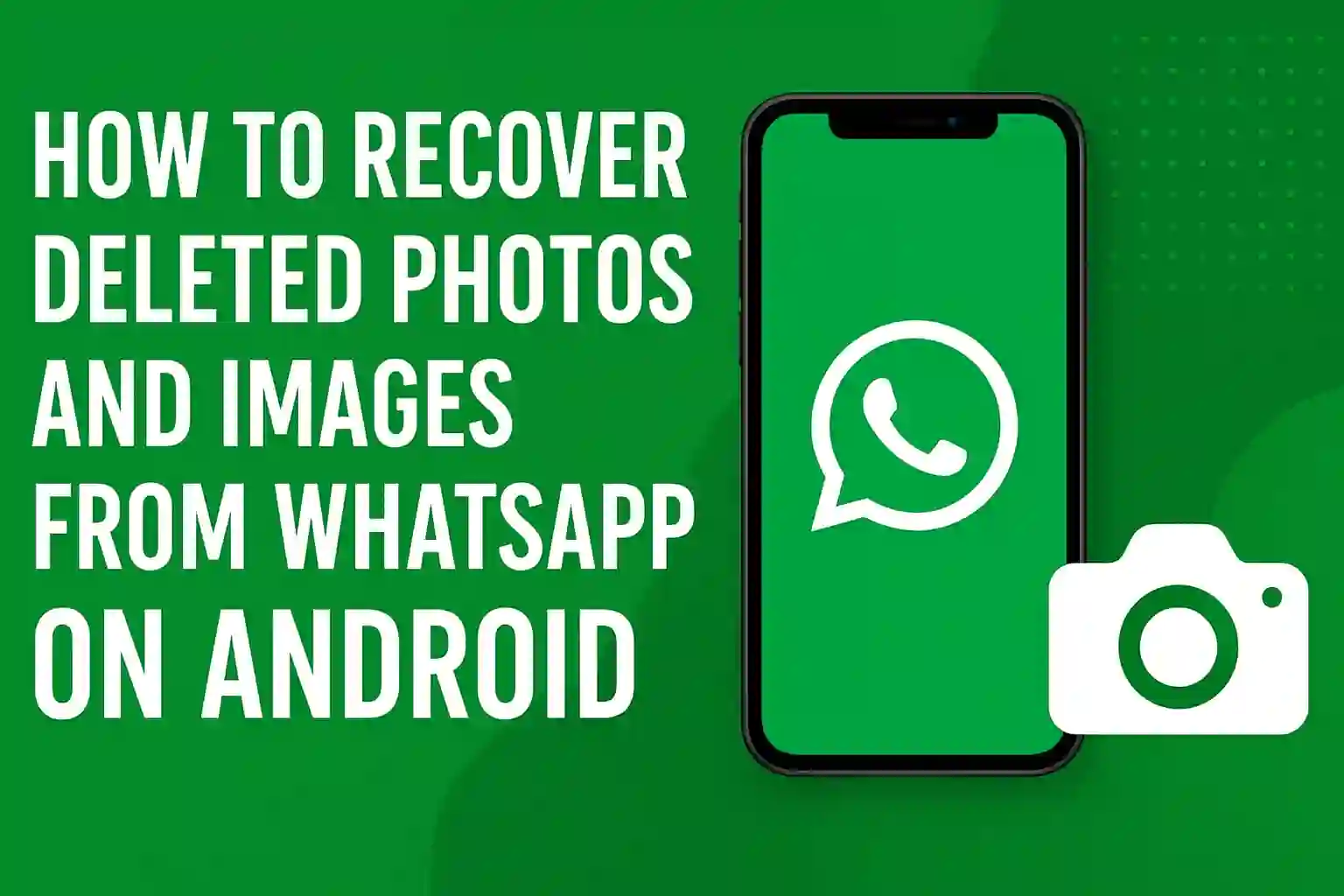 A smartphone displaying the WhatsApp logo with a camera icon beside it on a green background, illustrating a guide on recovering deleted photos and images from WhatsApp on Android.