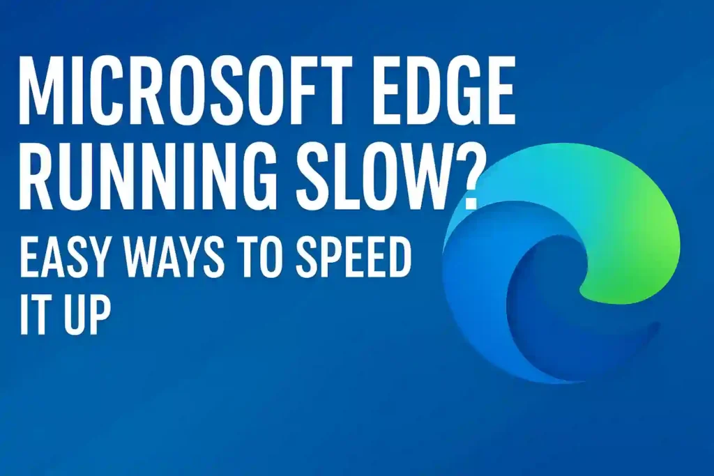 Microsoft Edge Running Slow? How to Speed It Up on Windows 11/12